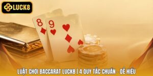 Luật Chơi Baccarat LUCK8 | 4 Quy Tắc Chuẩn - Dễ Hiểu