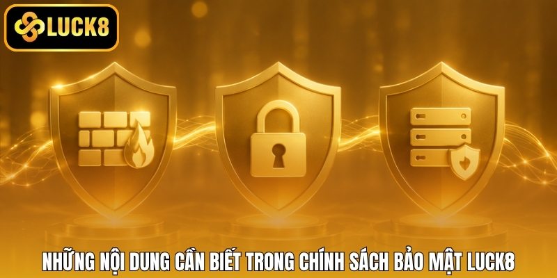 Những nội dung cần biết trong chính sách bảo mật LUCK8