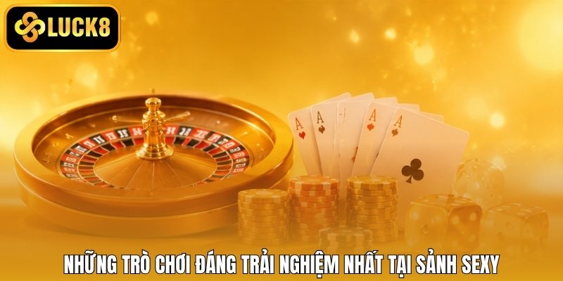 Những trò chơi đáng trải nghiệm nhất tại sảnh Sexy