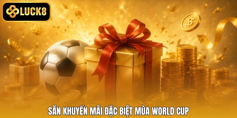 Săn khuyến mãi đặc biệt mùa World Cup